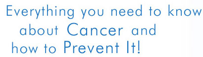 Everything you need to know about cancer and how to prevent it